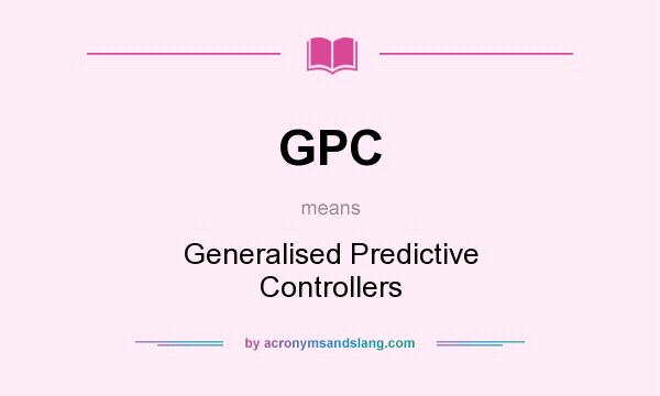 What does GPC mean? It stands for Generalised Predictive Controllers