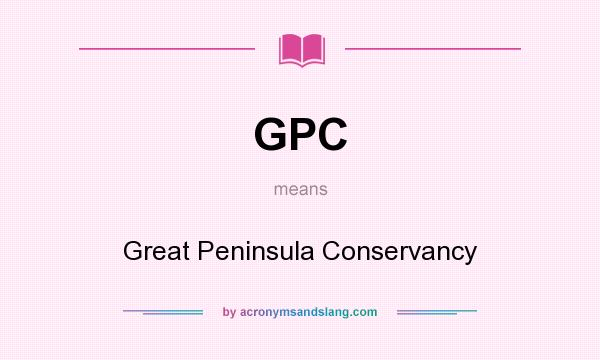 What does GPC mean? It stands for Great Peninsula Conservancy