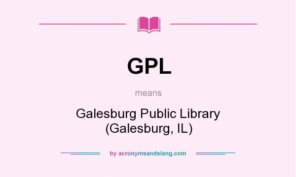 What does GPL mean? It stands for Galesburg Public Library (Galesburg, IL)