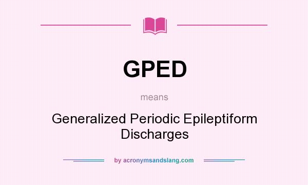 What does GPED mean? It stands for Generalized Periodic Epileptiform Discharges