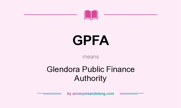 What does GPFA mean? It stands for Glendora Public Finance Authority