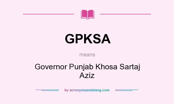 What does GPKSA mean? It stands for Governor Punjab Khosa Sartaj Aziz