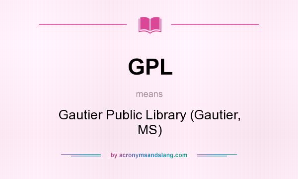 What does GPL mean? It stands for Gautier Public Library (Gautier, MS)
