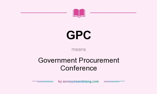 What does GPC mean? It stands for Government Procurement Conference