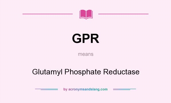 What does GPR mean? It stands for Glutamyl Phosphate Reductase