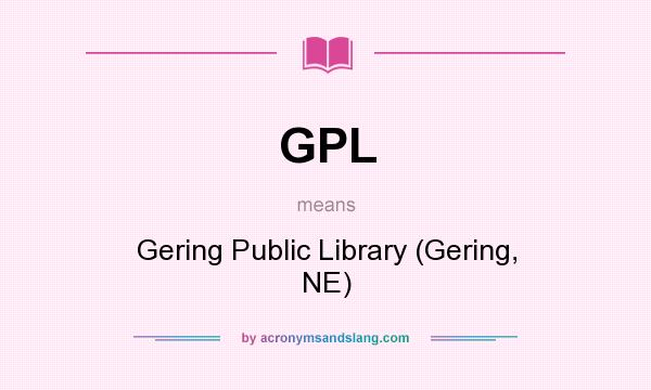 What does GPL mean? It stands for Gering Public Library (Gering, NE)