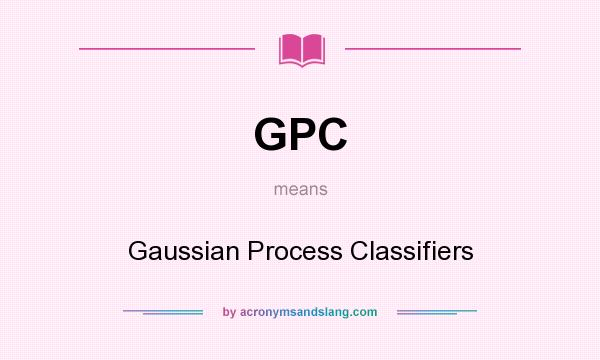 What does GPC mean? It stands for Gaussian Process Classifiers