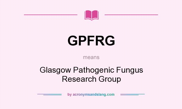 What does GPFRG mean? It stands for Glasgow Pathogenic Fungus Research Group