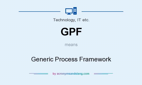What does GPF mean? It stands for Generic Process Framework