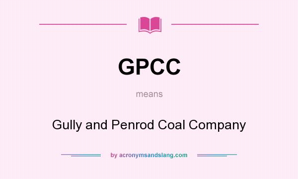 What does GPCC mean? It stands for Gully and Penrod Coal Company