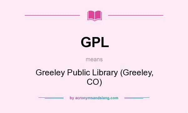 What does GPL mean? It stands for Greeley Public Library (Greeley, CO)