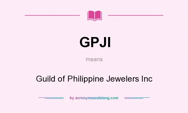 What does GPJI mean? It stands for Guild of Philippine Jewelers Inc