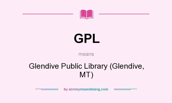 What does GPL mean? It stands for Glendive Public Library (Glendive, MT)