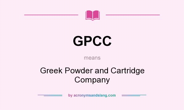 What does GPCC mean? It stands for Greek Powder and Cartridge Company