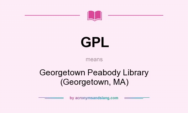 What does GPL mean? It stands for Georgetown Peabody Library (Georgetown, MA)
