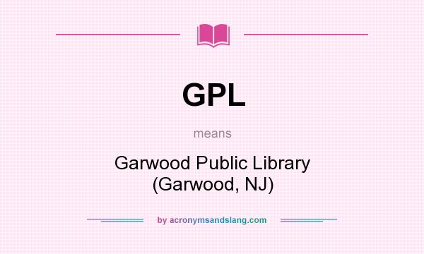 What does GPL mean? It stands for Garwood Public Library (Garwood, NJ)