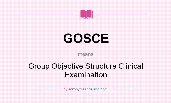 What does GOSCE mean? It stands for Group Objective Structure Clinical Examination