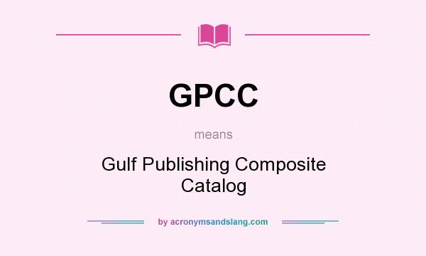 What does GPCC mean? It stands for Gulf Publishing Composite Catalog