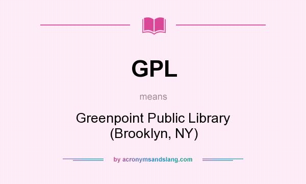 What does GPL mean? It stands for Greenpoint Public Library (Brooklyn, NY)