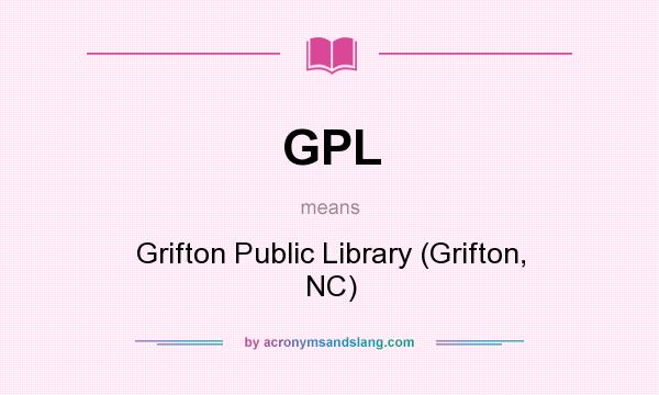 What does GPL mean? It stands for Grifton Public Library (Grifton, NC)