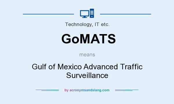 What does GoMATS mean? It stands for Gulf of Mexico Advanced Traffic Surveillance