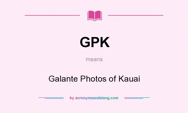 What does GPK mean? It stands for Galante Photos of Kauai