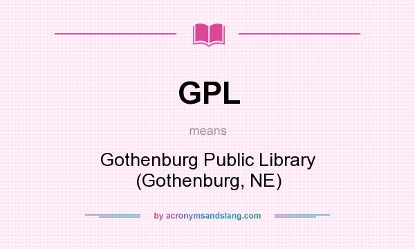 What does GPL mean? It stands for Gothenburg Public Library (Gothenburg, NE)