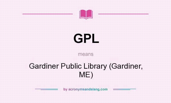 What does GPL mean? It stands for Gardiner Public Library (Gardiner, ME)