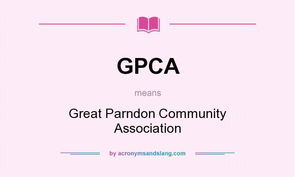 What does GPCA mean? It stands for Great Parndon Community Association