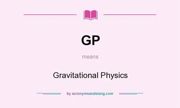 What does GP mean? It stands for Gravitational Physics