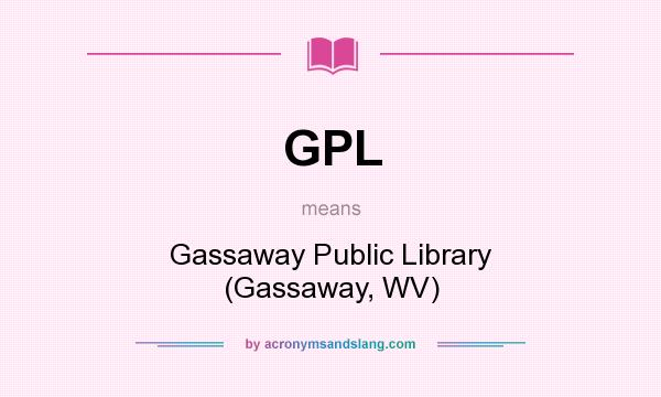 What does GPL mean? It stands for Gassaway Public Library (Gassaway, WV)