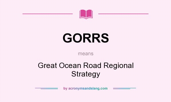 What does GORRS mean? It stands for Great Ocean Road Regional Strategy