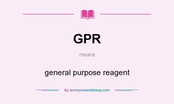 What does GPR mean? It stands for general purpose reagent