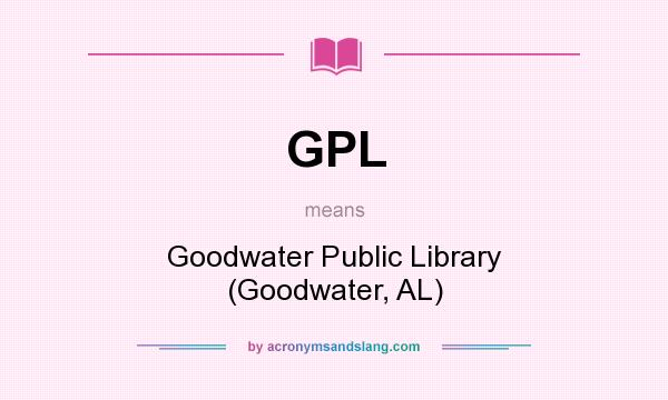What does GPL mean? It stands for Goodwater Public Library (Goodwater, AL)