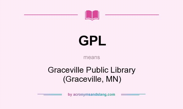 What does GPL mean? It stands for Graceville Public Library (Graceville, MN)