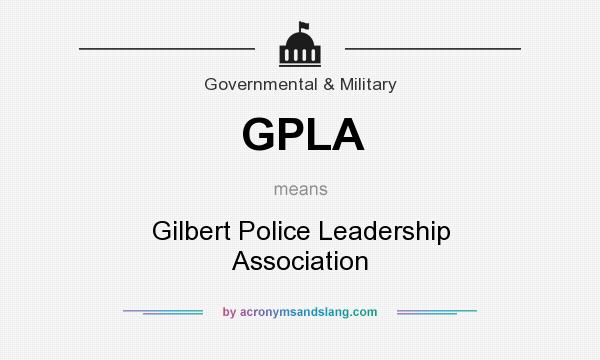 What does GPLA mean? It stands for Gilbert Police Leadership Association