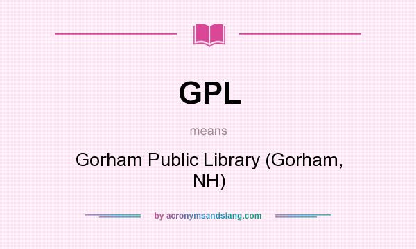 What does GPL mean? It stands for Gorham Public Library (Gorham, NH)