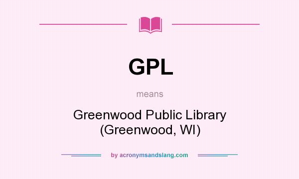 What does GPL mean? It stands for Greenwood Public Library (Greenwood, WI)