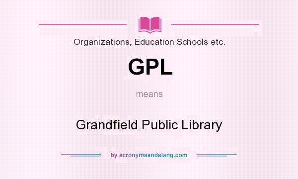 What does GPL mean? It stands for Grandfield Public Library