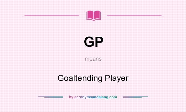 What does GP mean? It stands for Goaltending Player