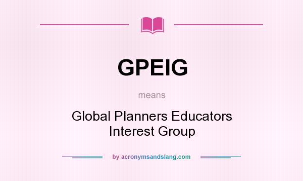 What does GPEIG mean? It stands for Global Planners Educators Interest Group