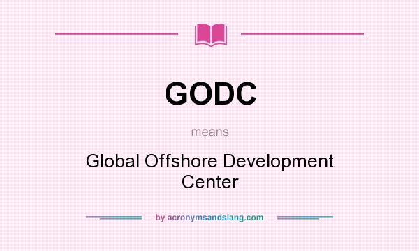 What does GODC mean? It stands for Global Offshore Development Center