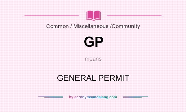 What does GP mean? It stands for GENERAL PERMIT