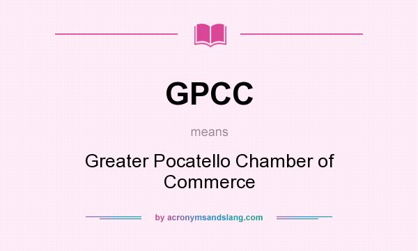 What does GPCC mean? It stands for Greater Pocatello Chamber of Commerce