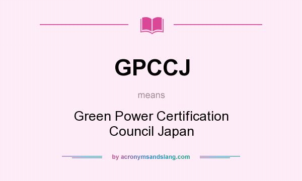 What does GPCCJ mean? It stands for Green Power Certification Council Japan