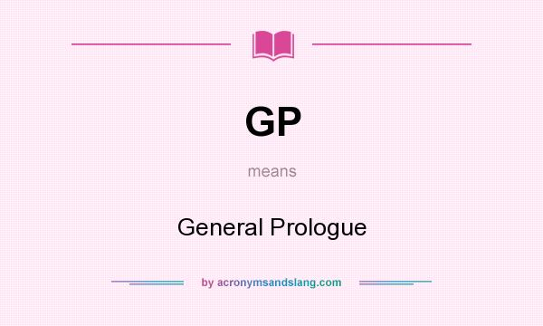 What does GP mean? It stands for General Prologue