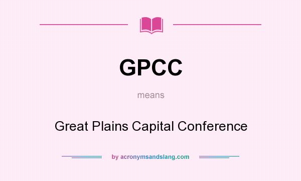 What does GPCC mean? It stands for Great Plains Capital Conference