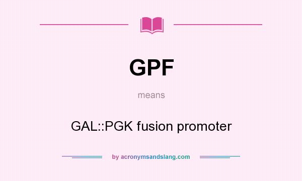 What does GPF mean? It stands for GAL::PGK fusion promoter