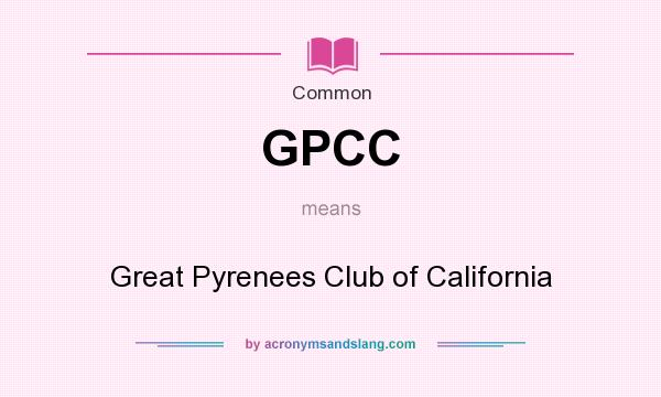 What does GPCC mean? It stands for Great Pyrenees Club of California