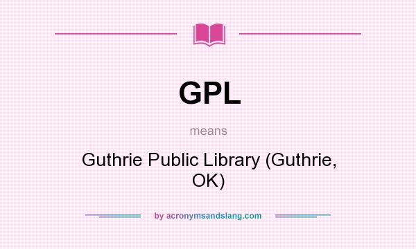 What does GPL mean? It stands for Guthrie Public Library (Guthrie, OK)